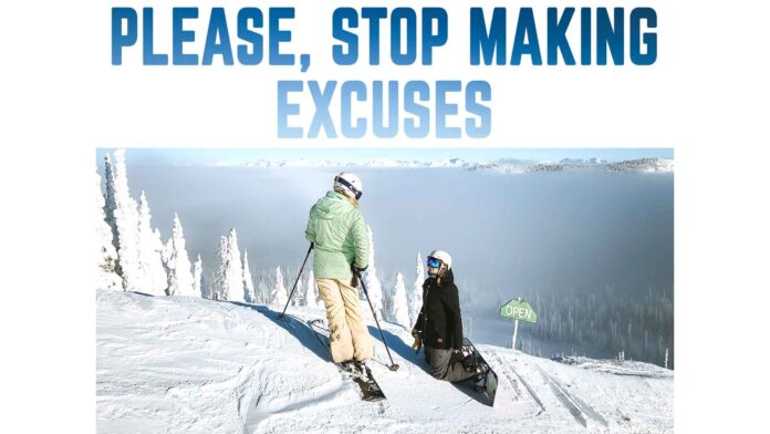 What are your excuses? please-stop-making-excuses-motivational-quote-ski-ice-mountains-snow