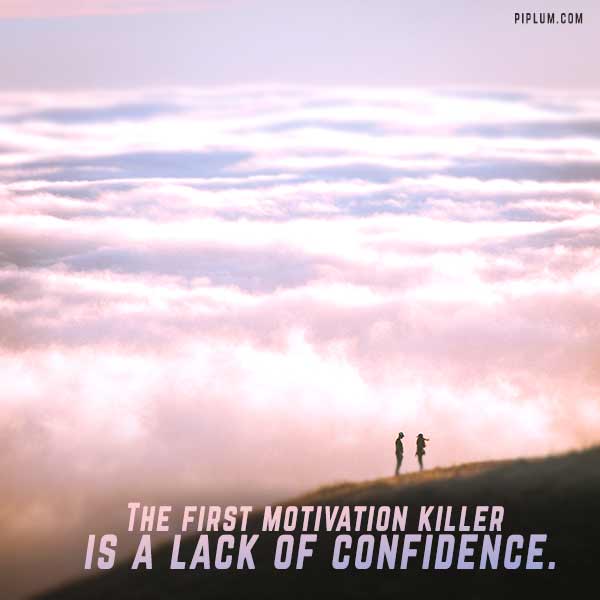 The-first-motivation-killer-is-a-lack-of-confidence-Motivational-quote
