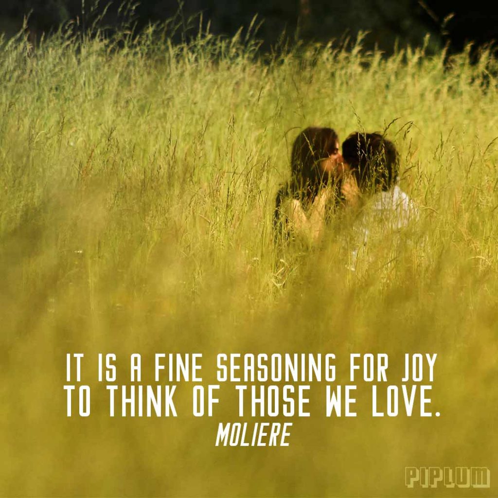 It Is A Fine Seasoning For Joy To Think Of Those We Love. Moliere. Quote