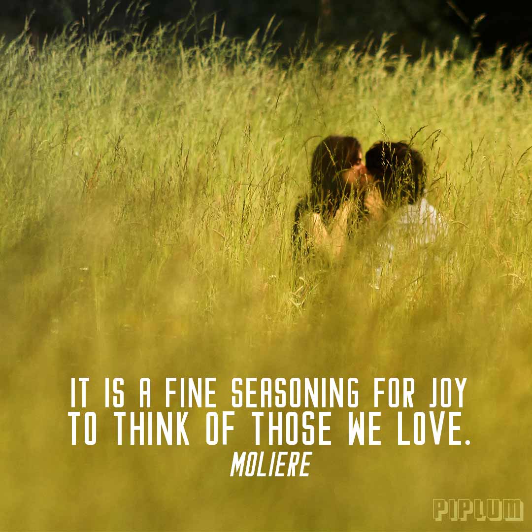It is a fine seasoning for joy to think of those we love. Love quote by Moliere. Love-Quote-Kissing-couple-in-high-grass-pair