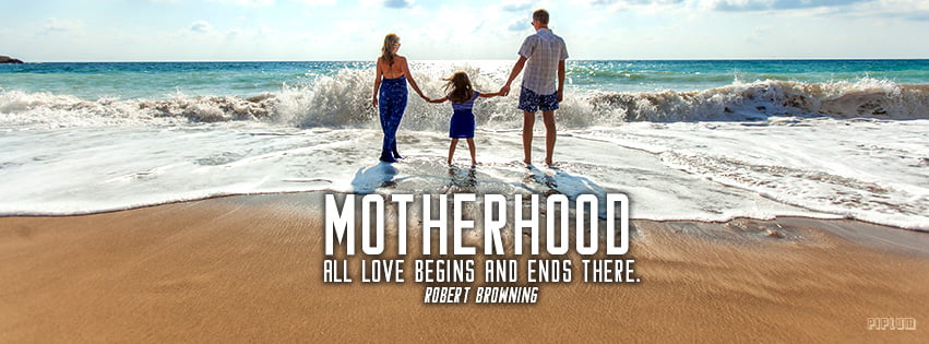 Motherhood All Love Begins And Ends Here Robert Browning Faacebook Cover Piplum