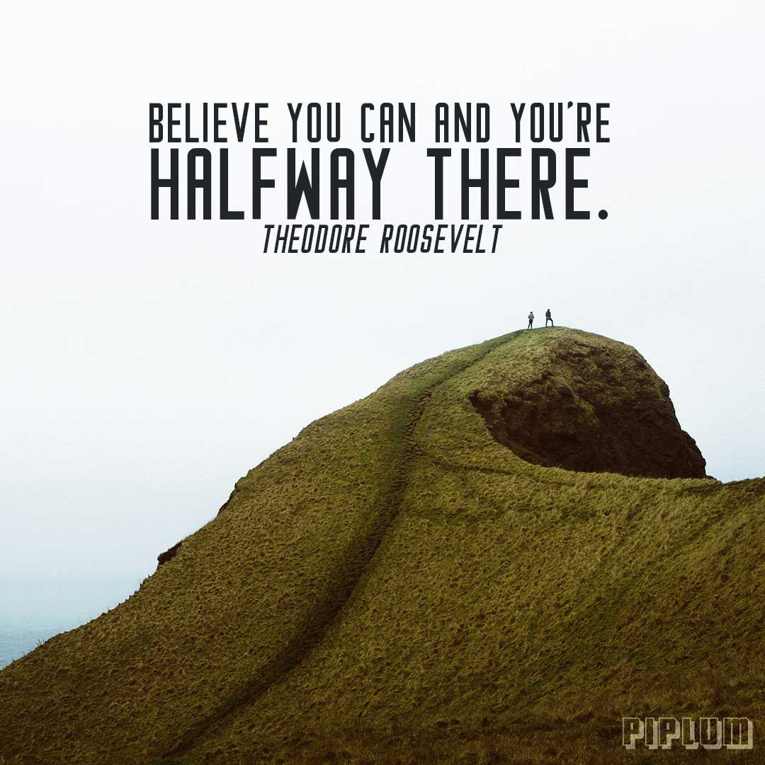 Believe you can and you're halfway there. Inspirational Quote by Theodore Roosevelt Inspirational-quote-Two-people-walking-on-top-of-the-green-mountain-couple