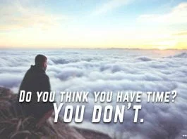 Do-you-think-you-have-time.-You-do-not-have.-Inspirational-Time-quote