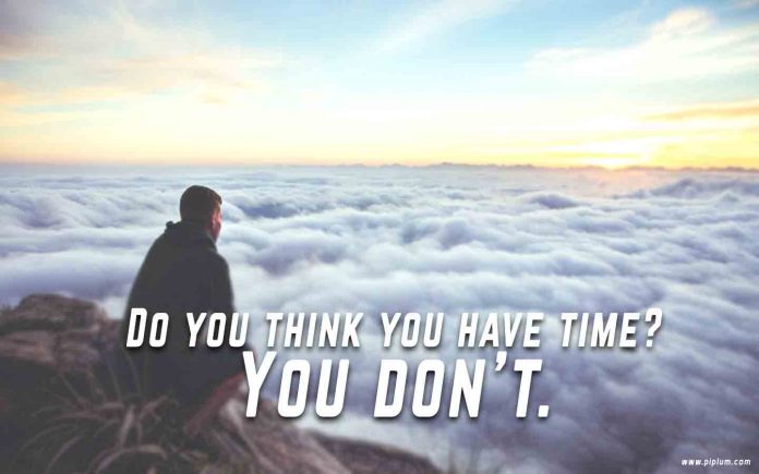 Do you think you have time. You do not have. Inspirational Time Quote. Do-you-think-you-have-time.-You-do-not-have.-Inspirational-Time-quote