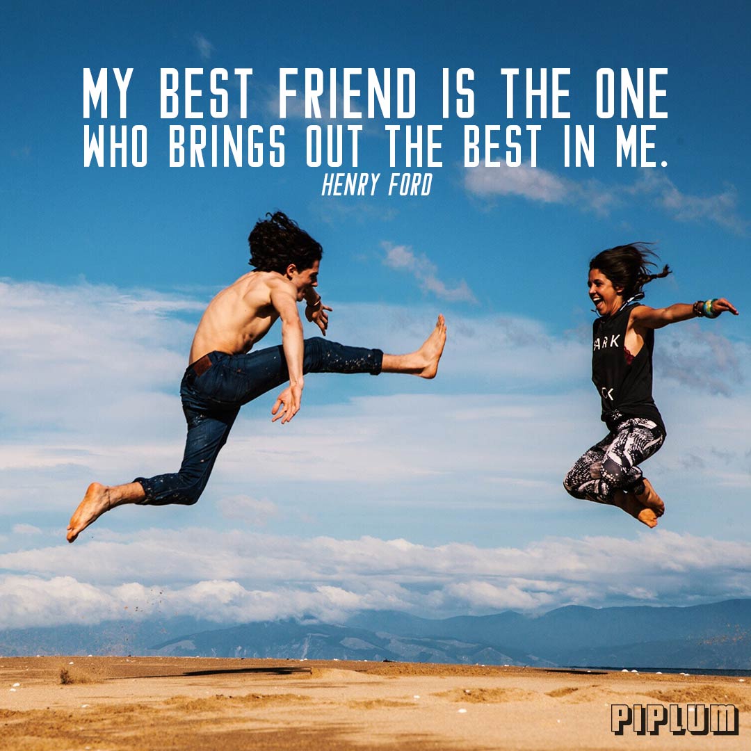 Friendship Quote. My best friend is the one who brings out the best in me. Henry Ford Friendship quote. Boy and a girl jumps into the air on the top of the mountain.