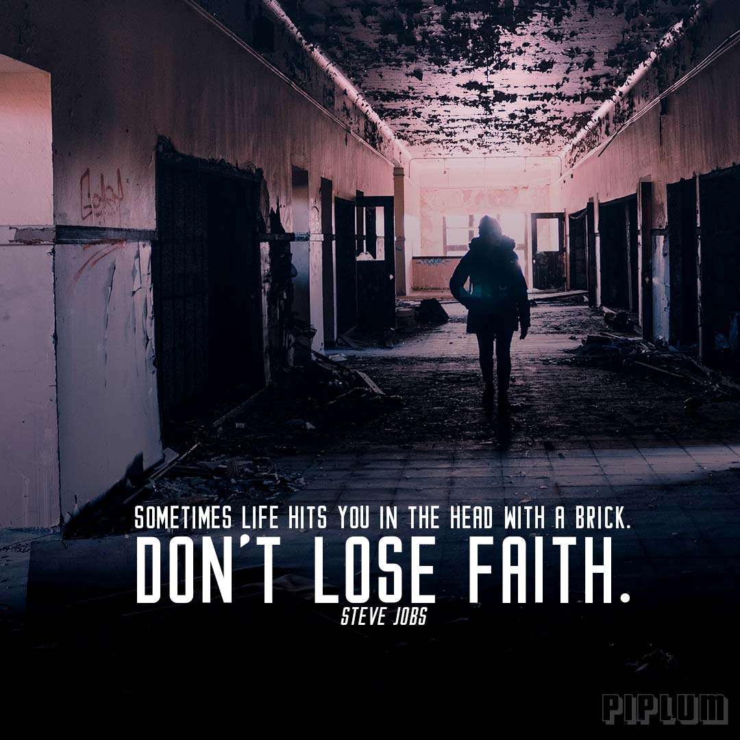 Don't lose faith. Life Quote by Steve Jobs Girl-walking-in-an-abandoned-house-ruins-Life-Quote-steve-jobs