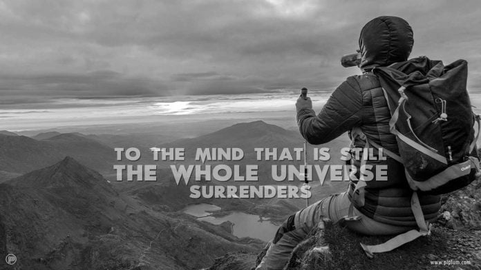 To The Mind That Is Still, The Whole Universe Surrenders. Inspirational Quote. To-The-Mind-That-Is-Still-The-Whole-Universe-Surrenders-Inspirational-Quote