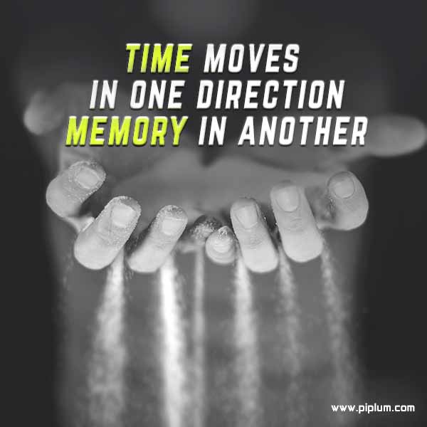 Time moves in one direction, memory in another. Inspirational time quote. Time-moves-in-one-direction-memory-in-another-Inspirational-time-quote