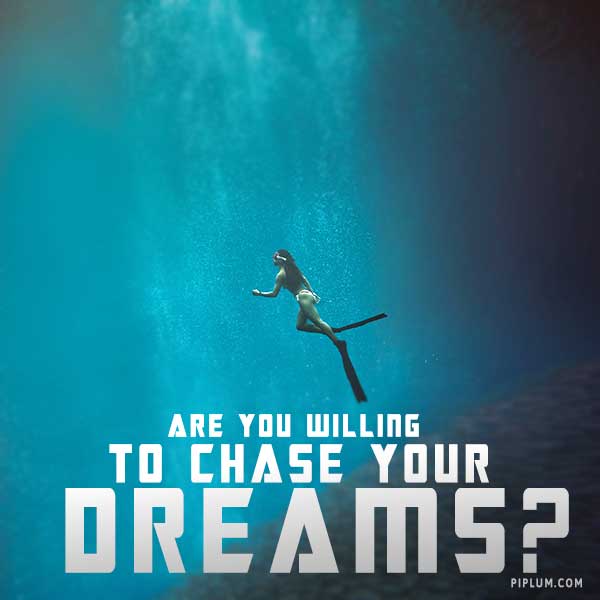 When will you be ready to chase your dreams? Now? Or never? When will you be ready to chase your dreams? Now? Or never?