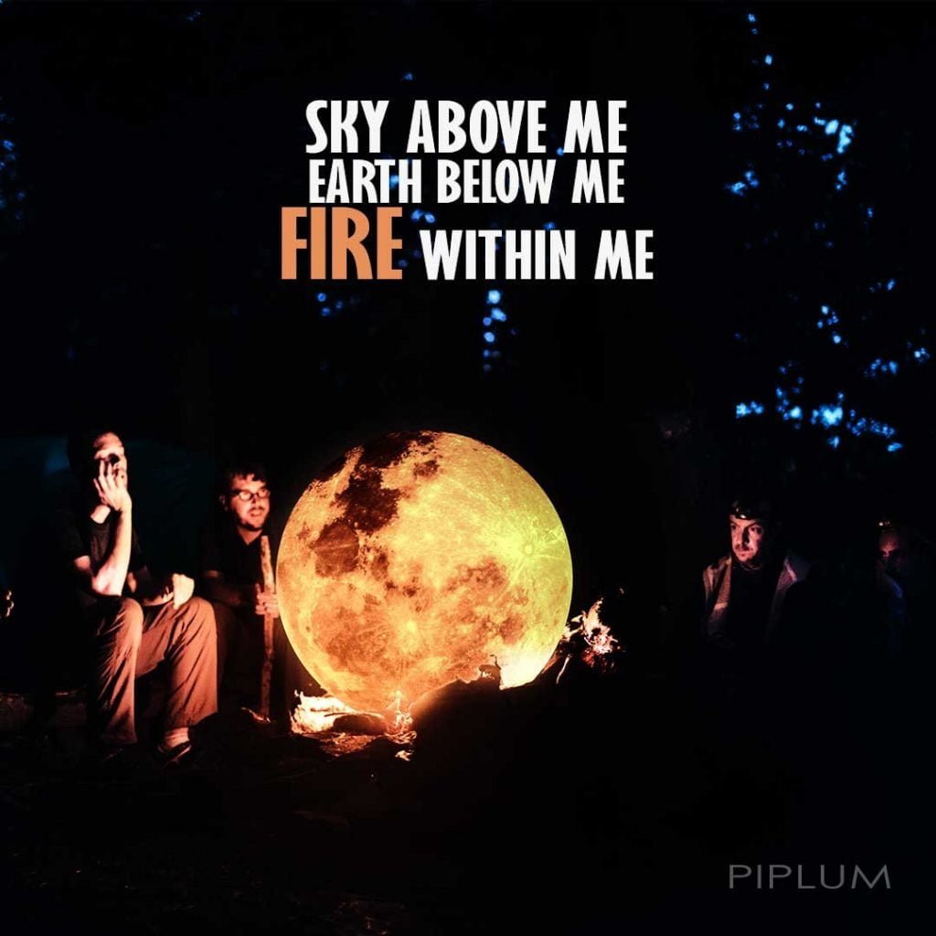 Sky Above Me Earth Below Me Fire Within Me. Life quote about the fire. Sky-Above-Me-Earth-Below-Me-Fire-Within-Me-Life-quote-about-the-fire-flames
