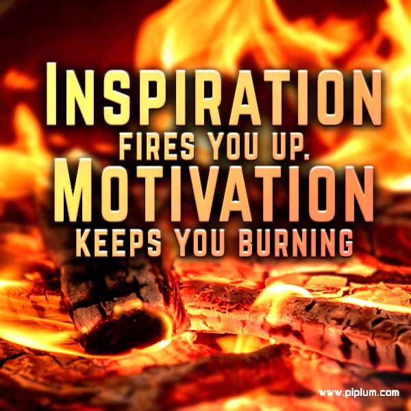 Inspiration-fires-you-up-motivation-keeps-you-burning-sparks-and-flames-quote
