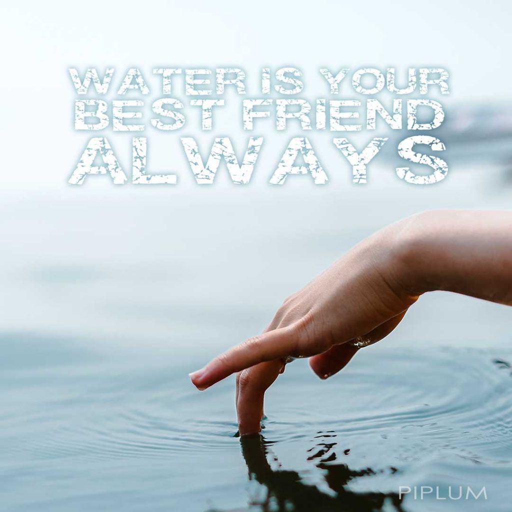 Water-is-your-best-friend-always-Water-Quote-inspirational-words
