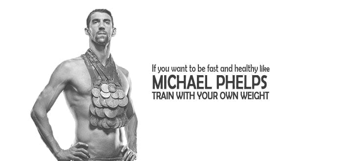 If you want to be fast and healthy like Michael Phelps. Train with your own weight. If-you-want-to-be-fast-and-healthy-like-michael-phelps-Train-with-your-own-weight-exercises-no-equipment