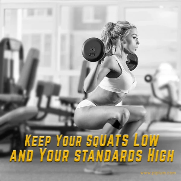 Keep your squats low and your standards high. Inspiring squats quote. women-doing-squats-in-gym-motivational-picture-with-quote
