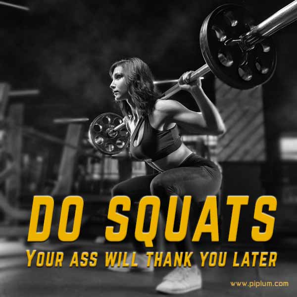 Do squats. Your ass will thank you later—one of the best fitness quotes for squats. Do-squats-Your-ass-will-thank-you-later-one-of-the-best-fitness-quotes-for-squats