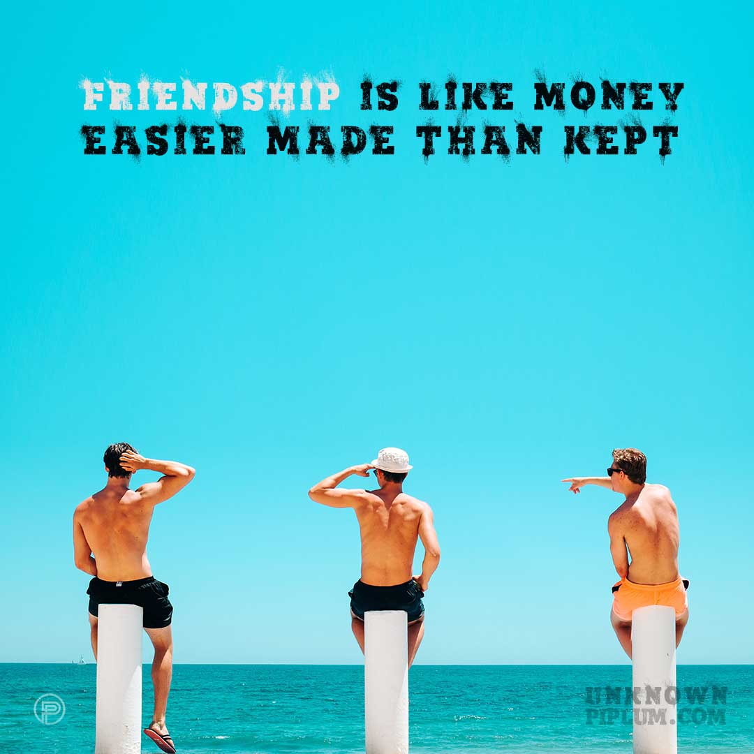 Friendship is like money, easier made than kept. best-friends-quotes-Friendship-is-like-money-easier-made-than-kept-quote