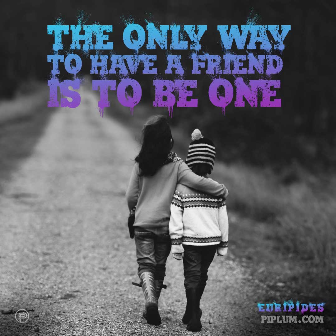 The only way to have a friend is to be one best-friends-quotes-The-only-way-to-have-a-friend-is-to-be-one