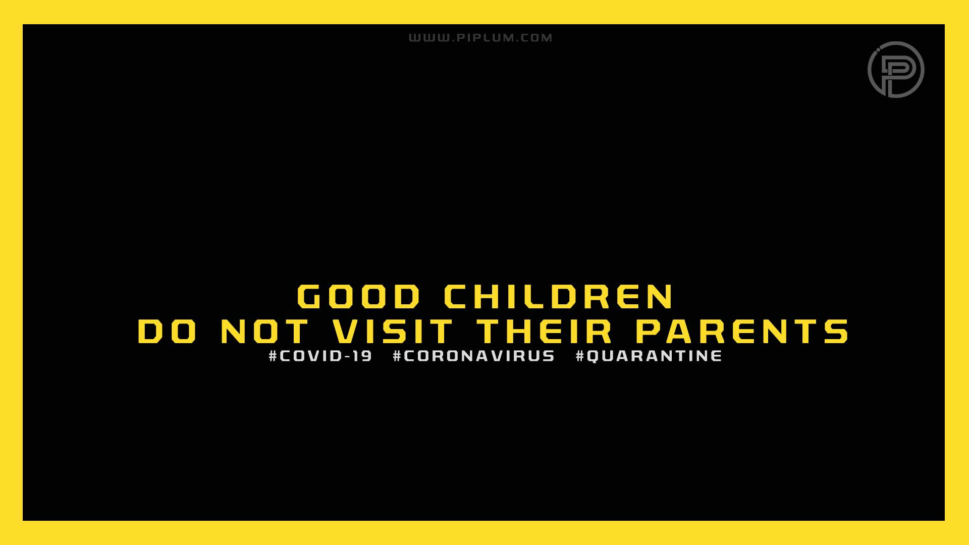 Good children do not visit their parents. Stay isolated. Funny Coronavirus poster. Good-children-do-not-visit-their-parents-Stay-isolated-Funny-Coronavirus-poster