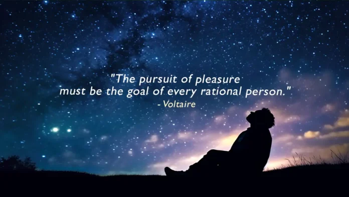 The pursuit of pleasure must be the goal of every rational person. Inspirational quote by Voltaire.
