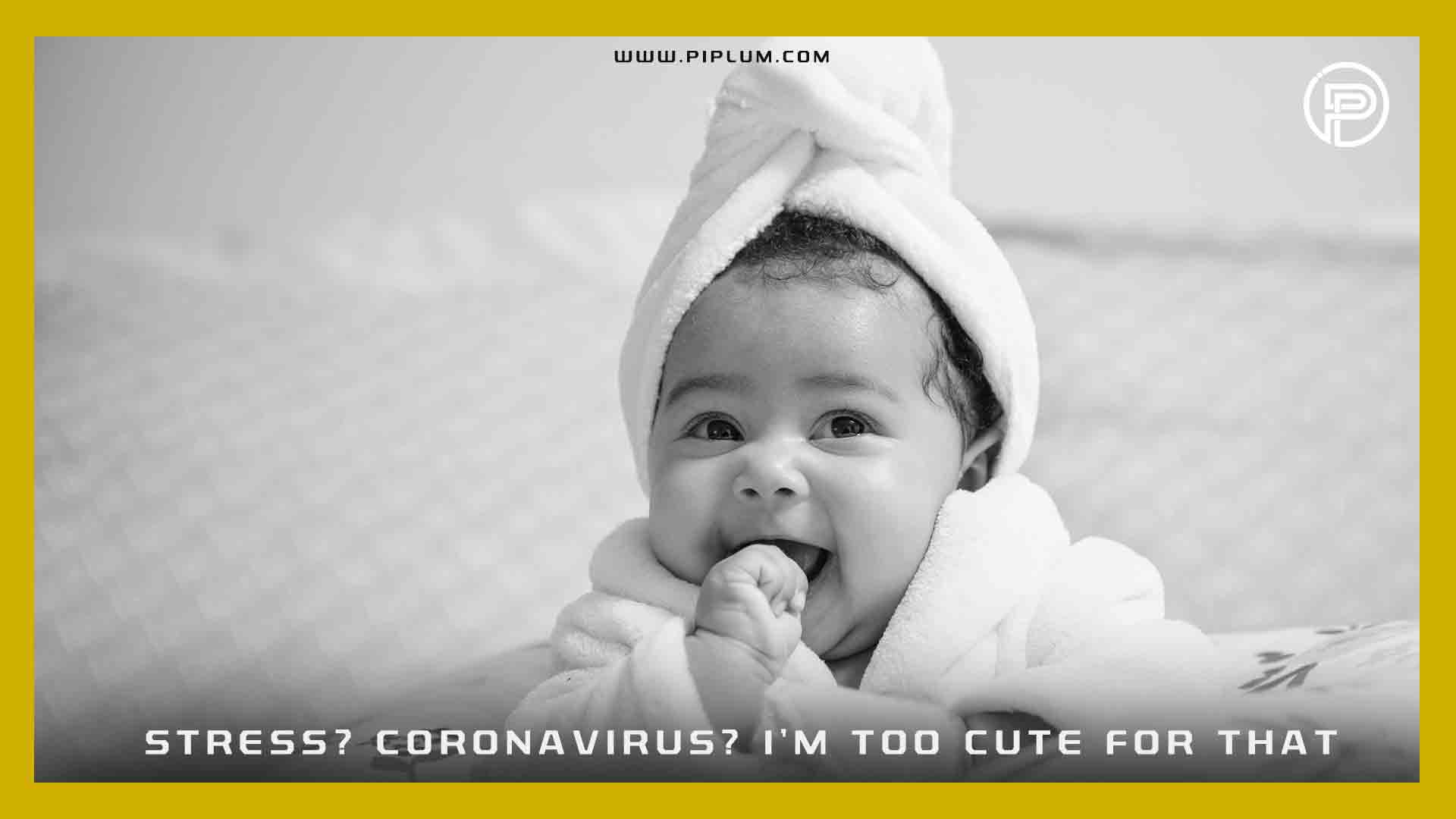 Stress-Coronavirus-I-am-too-cute-for-that-Positive-COVID-19-quote-baby-smile