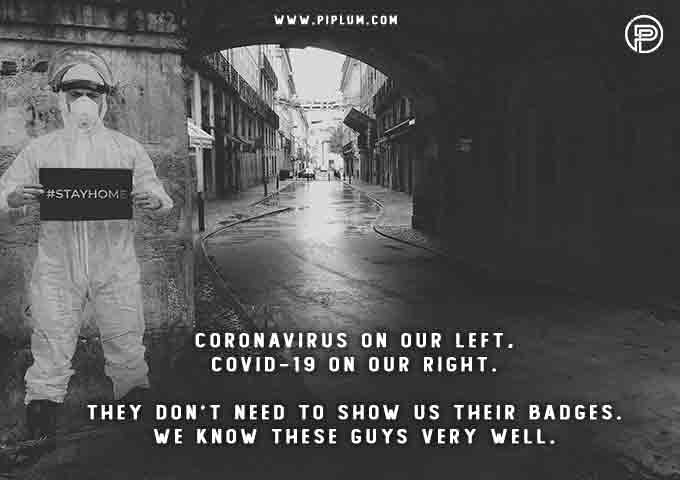 Coronavirus on our left, COVID-19 on our right. They don’t need to show us their badges. We know these guys very well. Coronavirus on our left, COVID-19 on our right. They don’t need to show us their badges. We know these guys very well.
