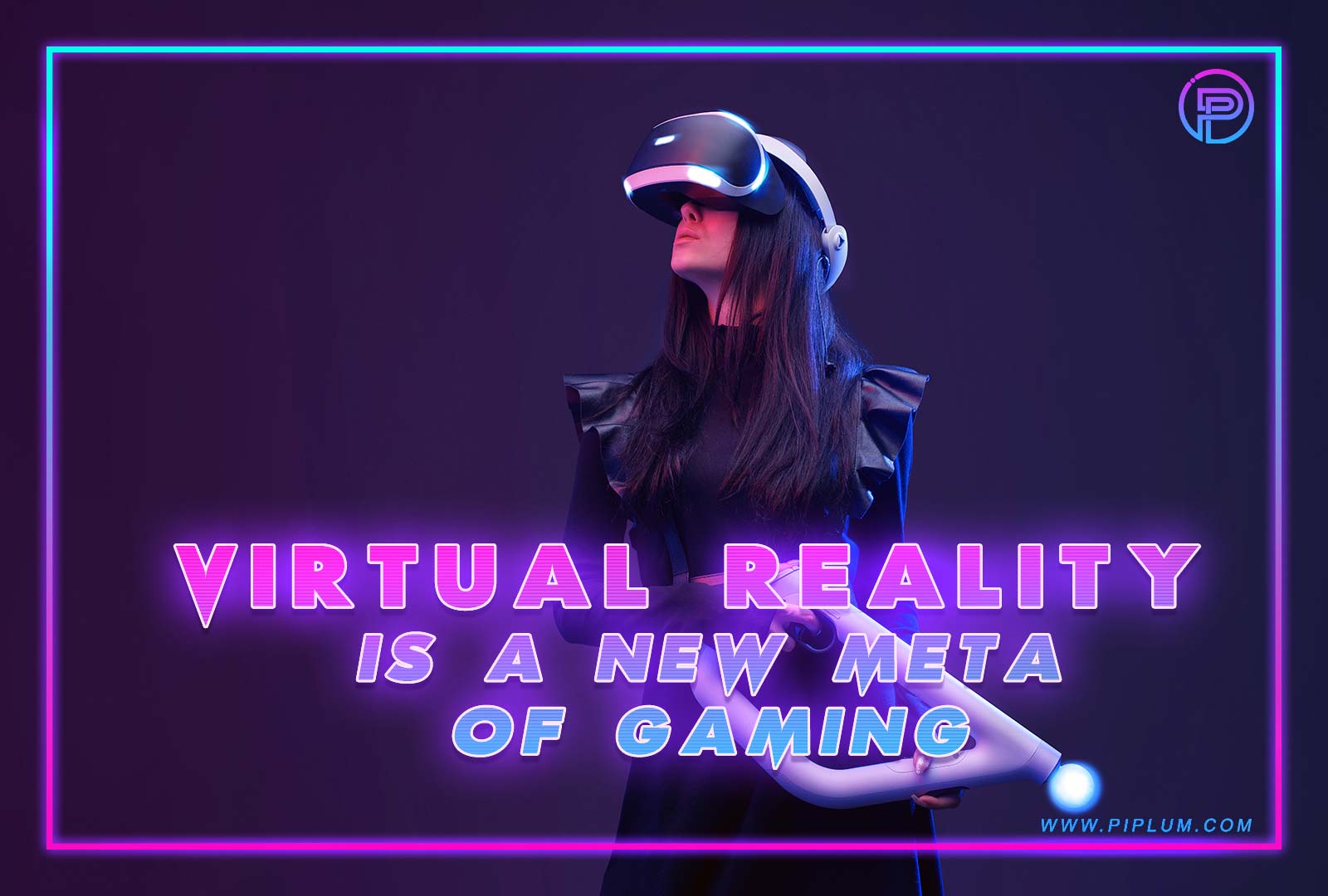 Virtual reality is a new meta of gaming. Inspirational gamers quote by Piplum. 