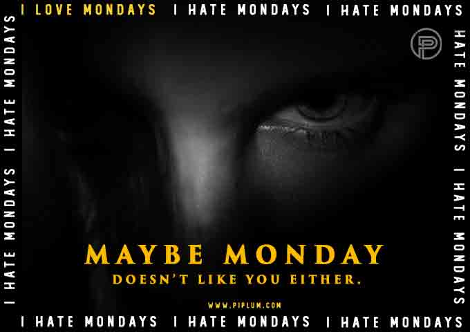 Maybe-Monday-doesn’t-like-you-either-Scary-Monday-quote 