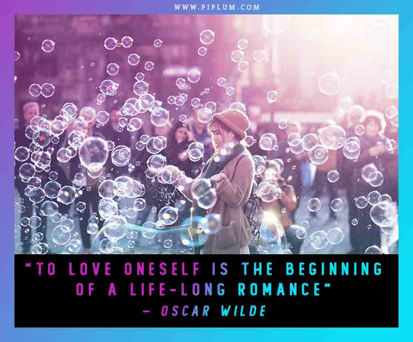 A very inspiring quote about self-love. To love oneself is the beginning of a life-long romance.