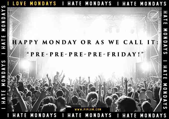 Monday is pre-pre-pre-Friday!