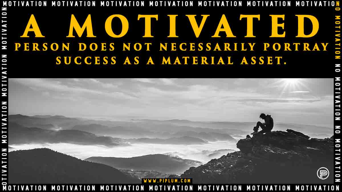 A motivated person. Success is not a material asset. Motivational quote. 