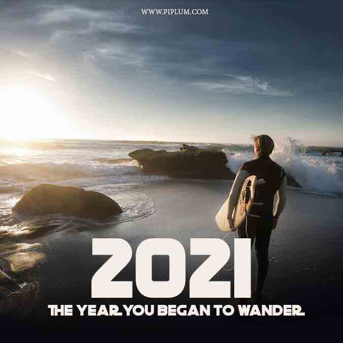 2021 the year you began to wander. An inspirational quote to encourage you to do things you always wanted.