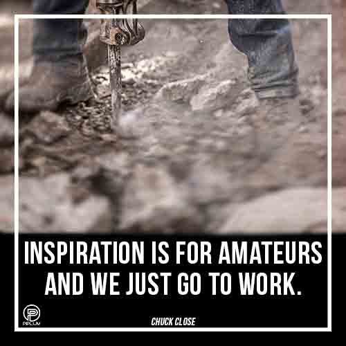 Inspiration is for amateurs - And we just go to work. Inspiration-is-for-amateurs-we-just-go-to-work