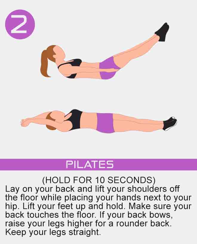 Lay on your back and lift your shoulders off the floor while placing your hands next to your hip. Lift your feet up and hold. Make sure your back touches the floor. If your back bows, raise your legs higher for a rounder back. Keep your legs straight. pilates-ab-workout-no-equipment