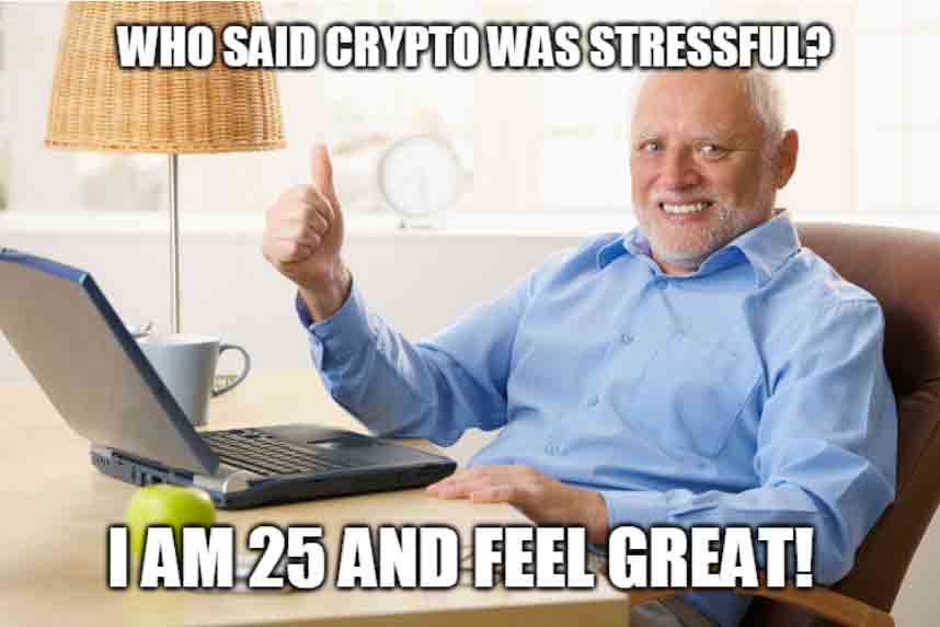 Who said crypto was stressful? I'm 25 and I Feel Great! Funny crypto quote. Who said crypto was stressful? I'm 25 and I Feel Great! Funny crypto quote.