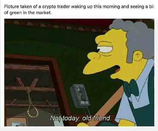 Not today old friend. Funny crypto quote. Not today old friend. Funny crypto quote.