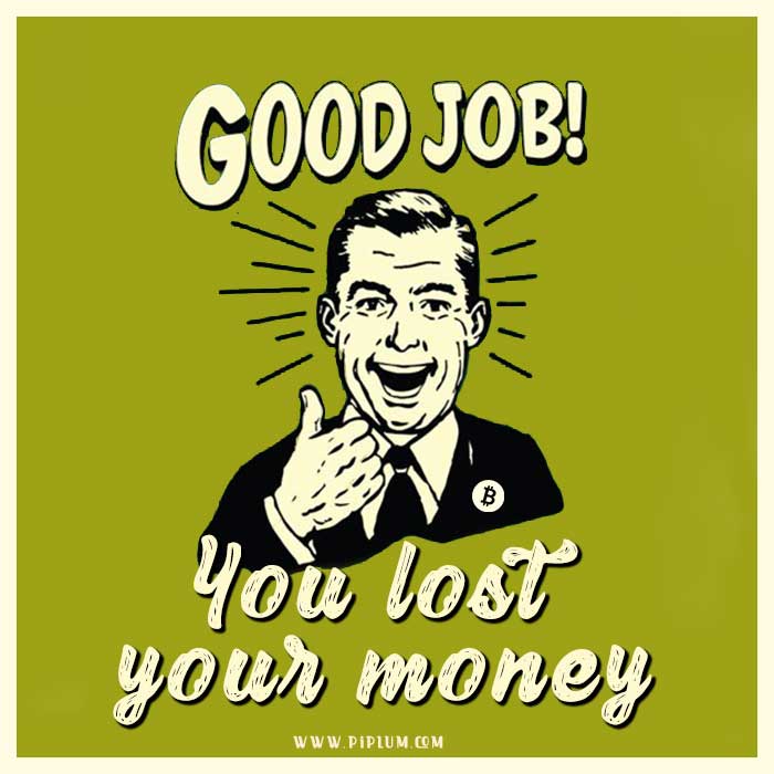 Funny-bitcoin-quote. Good-job-You-lost-your-money