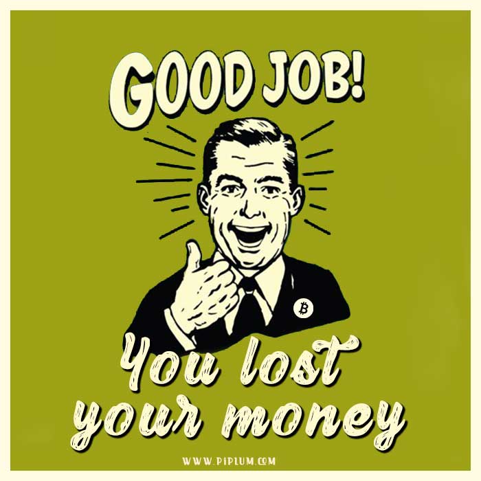 Funny bitcoin quote. Good job! You lost your money. Funny-bitcoin-quote. Good-job-You-lost-your-money