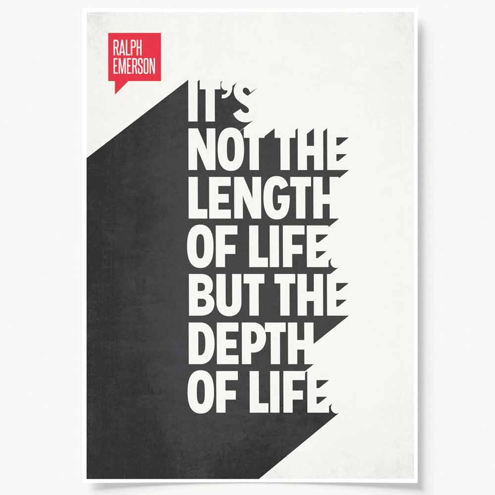 It's not the length of life. But the depth of life. inspirational-length-of-life-quote