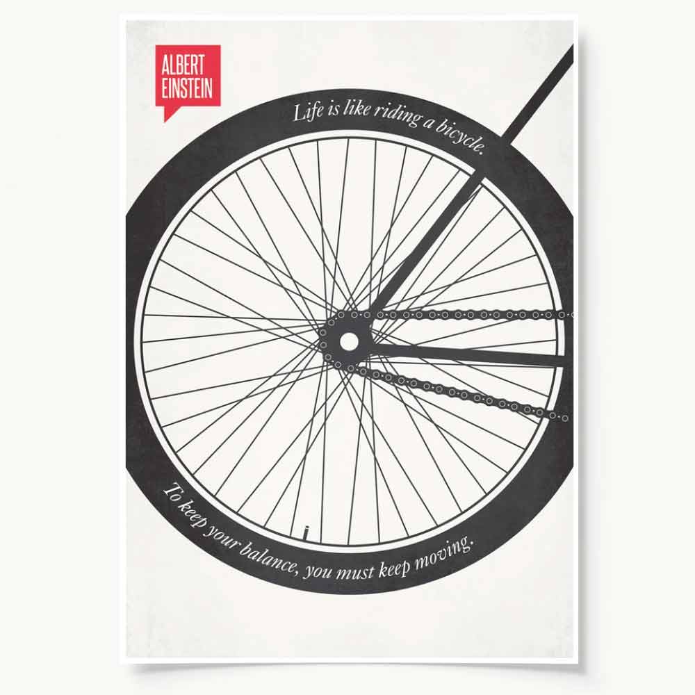 Life is like riding a bicycle to keep your balance, you must keep moving. Life is like riding a bicycle to keep your balance, you must keep moving.