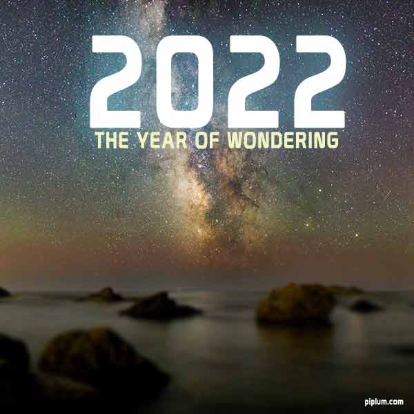 The year of wondering is 2022. Inspirational quote for positive New Year. The-year-of-wondering-is-2022-Inspirational-quote-for-positive-New-Year-space-and-cosmos