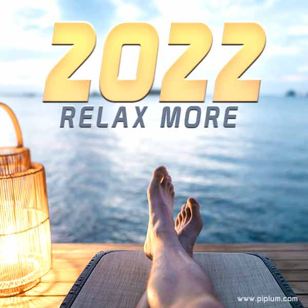 All you need to do in 2022 - relax more! Positive words to make you smile. relax-more-2022-quote-be-positive