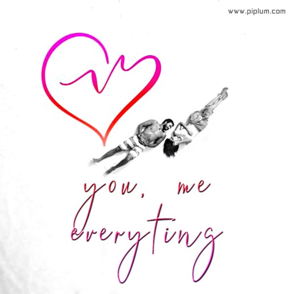 You, me — Everything. Short, but very positive love quote for couples. You-me-Everything-Short-but-very-positive-love-words-for-couples