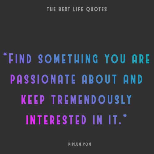 deep-quote-about-Keep-tremendously-interested-in-your-passion