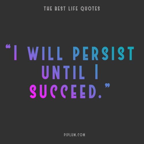 You will persist, until you succeed. Short motivational quote about persistence. You will persist, until you succeed. Short motivational quote about persistence.