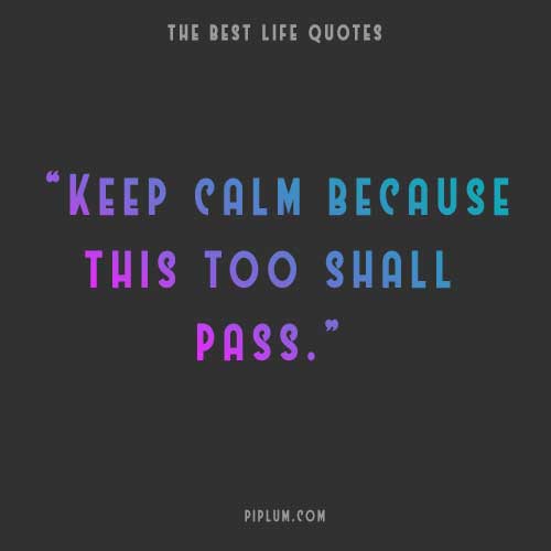 Deep quote about keeping calm because this too shall pass. Deep-quote-about-keeping-calm-because-this-too-shall-pass
