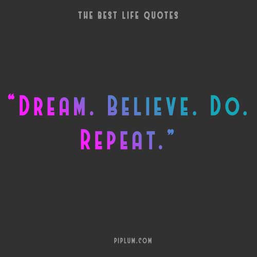 Dream. Believe. Do. Repeat. Motivational-quote-about-Dream-Believe-Do-Repeat