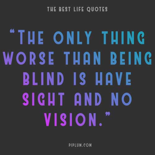 There are worse things than being blind—such a powerful quote about people with no vision. There-are-worse-things-than-being-blind-such-a-powerful-quote-about-people-with-no-vision.