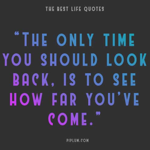 Look back only to check how far you got. quote-about-Look-back-only-to-check-how-far-you-got
