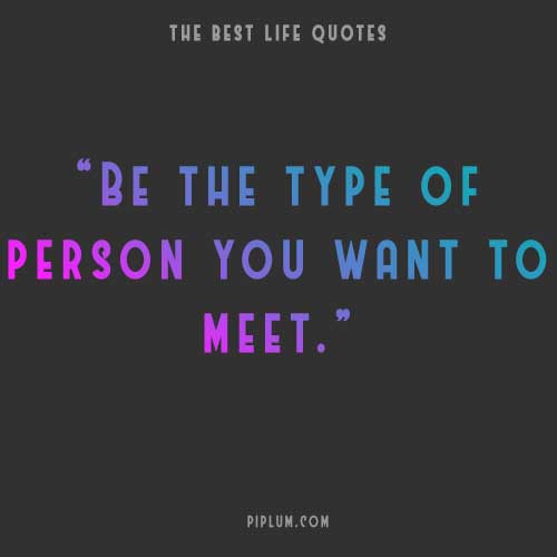 Life-quote-Be-a-person-you-would-like-to-meet-Simple-as-that 
