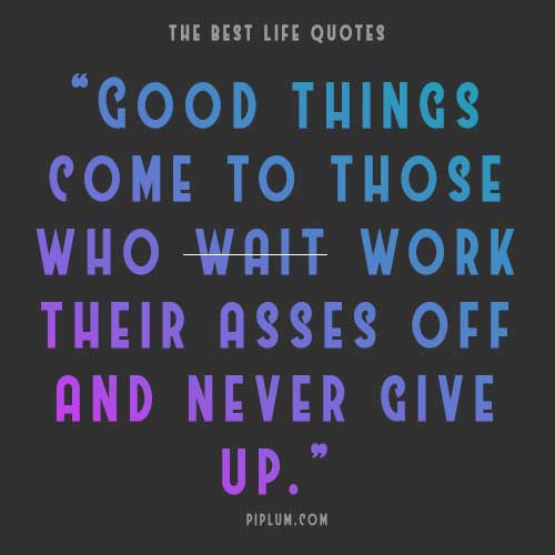 Work your ass off and never give up. Daily quote. Work-your-ass-off-and-never-give-up-Daily-quote